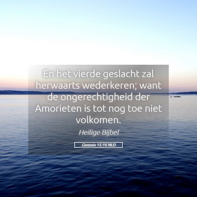 Picture 05 - Genesis 15:16 NLD - En het vierde geslacht zal herwaarts wederkeren; - Bible Verse Picture