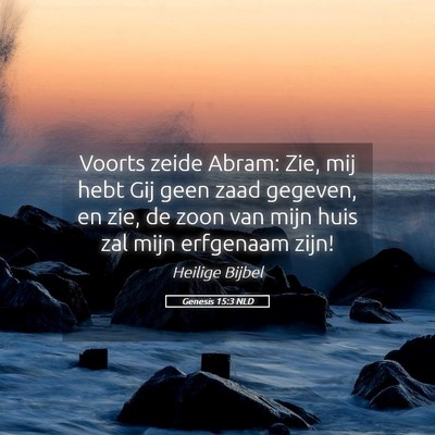 Picture 05 - Genesis 15:3 NLD - Voorts zeide Abram: Zie, mij hebt Gij geen zaad - Bible Verse Picture
