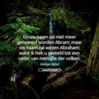 Picture 05 - Genesis 17:5 NLD - En uw naam zal niet meer genoemd worden Abram; - Bible Verse Picture