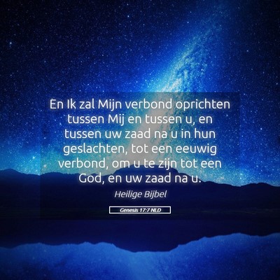 Picture 05 - Genesis 17:7 NLD - En Ik zal Mijn verbond oprichten tussen Mij en - Bible Verse Picture
