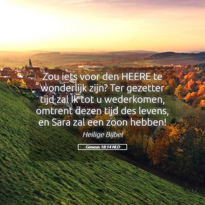 Picture 05 - Genesis 18:14 NLD - Zou iets voor den HEERE te wonderlijk zijn? Ter - Bible Verse Picture