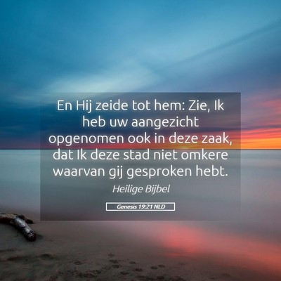 Picture 05 - Genesis 19:21 NLD - En Hij zeide tot hem: Zie, Ik heb uw aangezicht - Bible Verse Picture