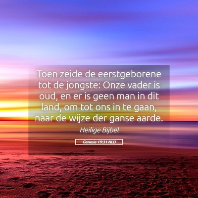 Picture 05 - Genesis 19:31 NLD - Toen zeide de eerstgeborene tot de jongste: Onze - Bible Verse Picture