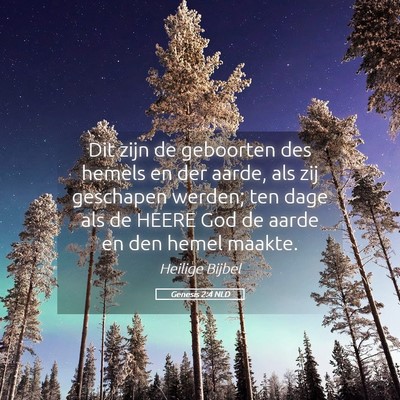 Picture 05 - Genesis 2:4 NLD - Dit zijn de geboorten des hemels en der aarde, - Bible Verse Picture