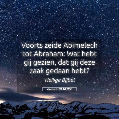 Picture 05 - Genesis 20:10 NLD - Voorts zeide Abimelech tot Abraham: Wat hebt gij - Bible Verse Picture