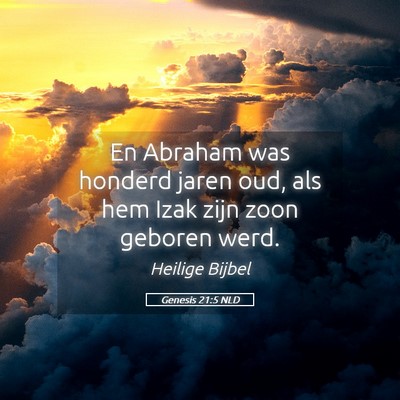 Picture 05 - Genesis 21:5 NLD - En Abraham was honderd jaren oud, als hem Izak - Bible Verse Picture