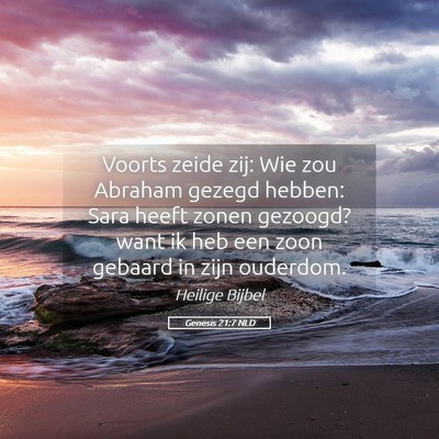 Picture 05 - Genesis 21:7 NLD - Voorts zeide zij: Wie zou Abraham gezegd hebben: - Bible Verse Picture