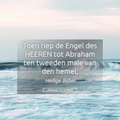 Picture 05 - Genesis 22:15 NLD - Toen riep de Engel des HEEREN tot Abraham ten - Bible Verse Picture