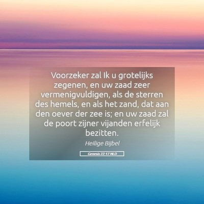 Picture 05 - Genesis 22:17 NLD - Voorzeker zal Ik u grotelijks zegenen, en uw zaad - Bible Verse Picture