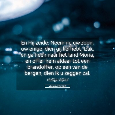 Picture 05 - Genesis 22:2 NLD - En Hij zeide: Neem nu uw zoon, uw enige, dien gij - Bible Verse Picture