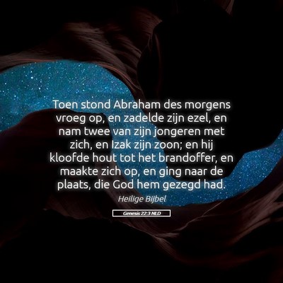 Picture 05 - Genesis 22:3 NLD - Toen stond Abraham des morgens vroeg op, en - Bible Verse Picture