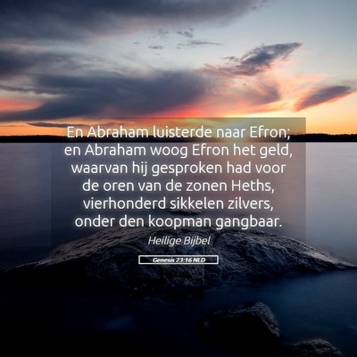 Picture 05 - Genesis 23:16 NLD - En Abraham luisterde naar Efron; en Abraham woog - Bible Verse Picture