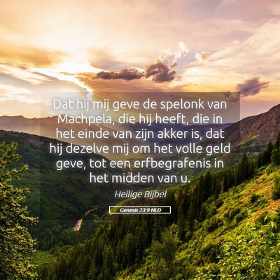 Picture 05 - Genesis 23:9 NLD - Dat hij mij geve de spelonk van Machpela, die hij - Bible Verse Picture