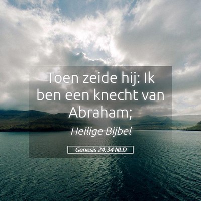 Picture 05 - Genesis 24:34 NLD - Toen zeide hij: Ik ben een knecht van - Bible Verse Picture