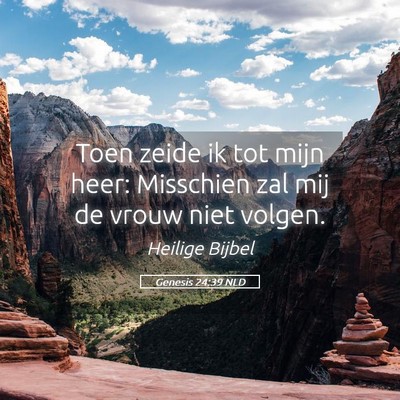 Picture 05 - Genesis 24:39 NLD - Toen zeide ik tot mijn heer: Misschien zal mij de - Bible Verse Picture