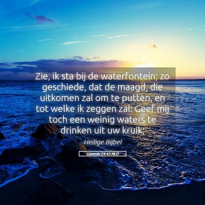 Picture 05 - Genesis 24:43 NLD - Zie, ik sta bij de waterfontein; zo geschiede, - Bible Verse Picture