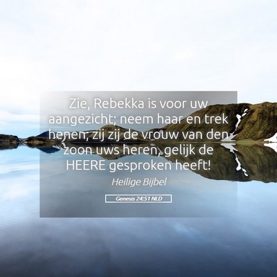 Picture 05 - Genesis 24:51 NLD - Zie, Rebekka is voor uw aangezicht; neem haar en - Bible Verse Picture