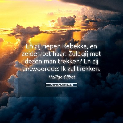 Picture 05 - Genesis 24:58 NLD - En zij riepen Rebekka, en zeiden tot haar: Zult - Bible Verse Picture