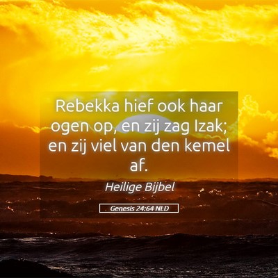 Picture 05 - Genesis 24:64 NLD - Rebekka hief ook haar ogen op, en zij zag Izak; - Bible Verse Picture