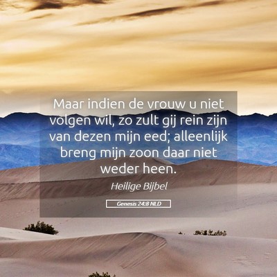 Picture 05 - Genesis 24:8 NLD - Maar indien de vrouw u niet volgen wil, zo zult - Bible Verse Picture