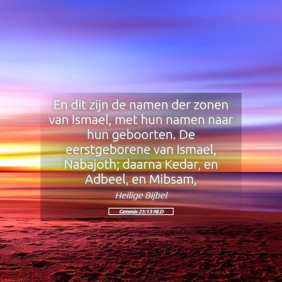 Picture 05 - Genesis 25:13 NLD - En dit zijn de namen der zonen van Ismael, met - Bible Verse Picture