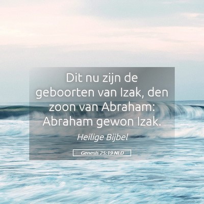 Picture 05 - Genesis 25:19 NLD - Dit nu zijn de geboorten van Izak, den zoon van - Bible Verse Picture