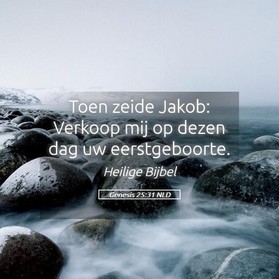 Picture 05 - Genesis 25:31 NLD - Toen zeide Jakob: Verkoop mij op dezen dag uw - Bible Verse Picture