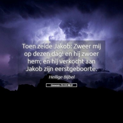 Picture 05 - Genesis 25:33 NLD - Toen zeide Jakob: Zweer mij op dezen dag! en hij - Bible Verse Picture