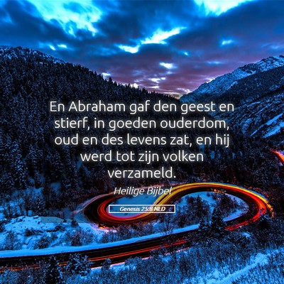 Picture 05 - Genesis 25:8 NLD - En Abraham gaf den geest en stierf, in goeden - Bible Verse Picture