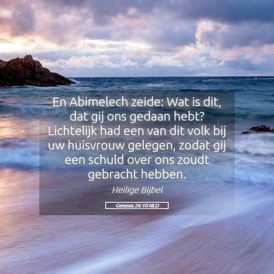 Picture 05 - Genesis 26:10 NLD - En Abimelech zeide: Wat is dit, dat gij ons - Bible Verse Picture