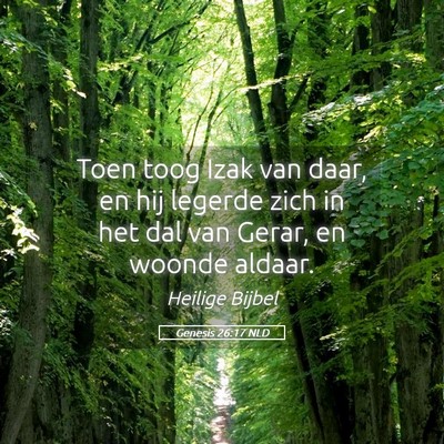Picture 05 - Genesis 26:17 NLD - Toen toog Izak van daar, en hij legerde zich in - Bible Verse Picture