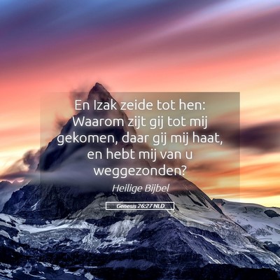 Picture 05 - Genesis 26:27 NLD - En Izak zeide tot hen: Waarom zijt gij tot mij - Bible Verse Picture