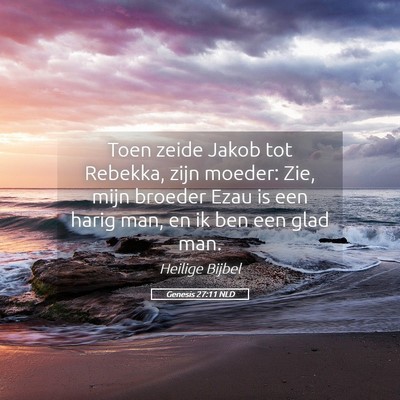 Picture 05 - Genesis 27:11 NLD - Toen zeide Jakob tot Rebekka, zijn moeder: Zie, - Bible Verse Picture
