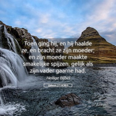 Picture 05 - Genesis 27:14 NLD - Toen ging hij, en hij haalde ze, en bracht ze - Bible Verse Picture