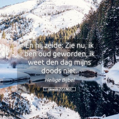 Picture 05 - Genesis 27:2 NLD - En hij zeide: Zie nu, ik ben oud geworden, ik - Bible Verse Picture