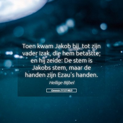 Picture 05 - Genesis 27:22 NLD - Toen kwam Jakob bij, tot zijn vader Izak, die hem - Bible Verse Picture