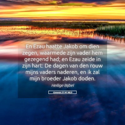 Picture 05 - Genesis 27:41 NLD - En Ezau haatte Jakob om dien zegen, waarmede zijn - Bible Verse Picture