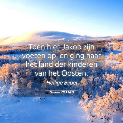 Picture 05 - Genesis 29:1 NLD - Toen hief Jakob zijn voeten op, en ging naar het - Bible Verse Picture
