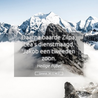Picture 05 - Genesis 30:12 NLD - Daarna baarde Zilpa, Lea's dienstmaagd, Jakob een - Bible Verse Picture