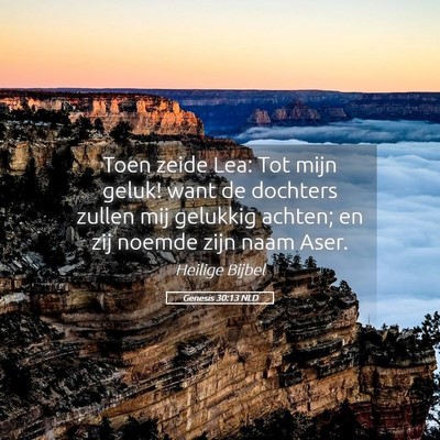 Picture 05 - Genesis 30:13 NLD - Toen zeide Lea: Tot mijn geluk! want de dochters - Bible Verse Picture