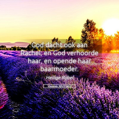 Picture 05 - Genesis 30:22 NLD - God dacht ook aan Rachel; en God verhoorde haar, - Bible Verse Picture