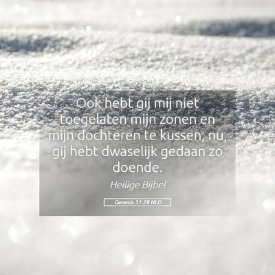 Picture 05 - Genesis 31:28 NLD - Ook hebt gij mij niet toegelaten mijn zonen en - Bible Verse Picture