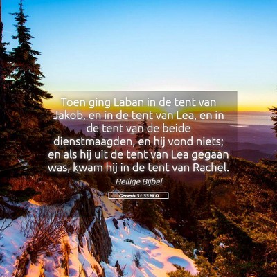 Picture 05 - Genesis 31:33 NLD - Toen ging Laban in de tent van Jakob, en in de - Bible Verse Picture