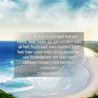 Picture 05 - Genesis 31:37 NLD - Als gij al mijn huisraad betast hebt, wat hebt - Bible Verse Picture