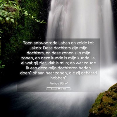 Picture 05 - Genesis 31:43 NLD - Toen antwoordde Laban en zeide tot Jakob: Deze - Bible Verse Picture