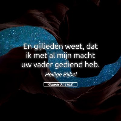 Picture 05 - Genesis 31:6 NLD - En gijlieden weet, dat ik met al mijn macht uw - Bible Verse Picture
