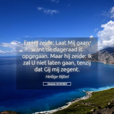 Picture 05 - Genesis 32:26 NLD - En Hij zeide: Laat Mij gaan, want de dageraad is - Bible Verse Picture