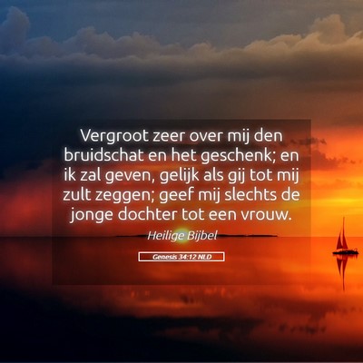 Picture 05 - Genesis 34:12 NLD - Vergroot zeer over mij den bruidschat en het - Bible Verse Picture