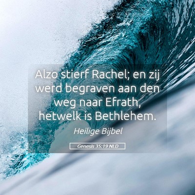 Picture 05 - Genesis 35:19 NLD - Alzo stierf Rachel; en zij werd begraven aan den - Bible Verse Picture