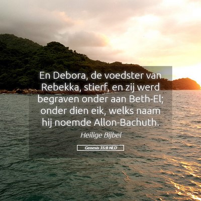Picture 05 - Genesis 35:8 NLD - En Debora, de voedster van Rebekka, stierf, en - Bible Verse Picture